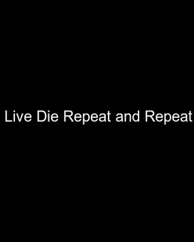 Live Die Repeat and Repeat