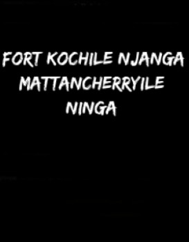 Fort Kochile Njanga Mattancherryile Ninga