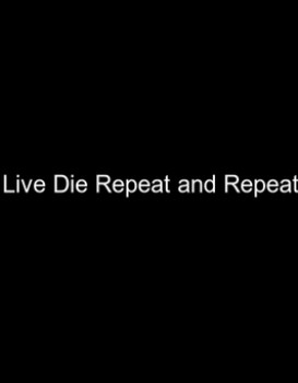 Live Die Repeat and Repeat